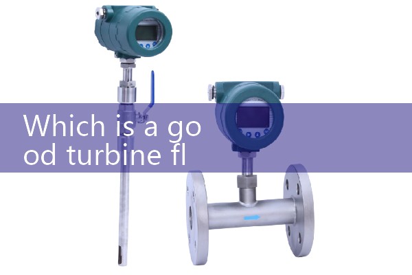 Which is a good turbine flowmeter